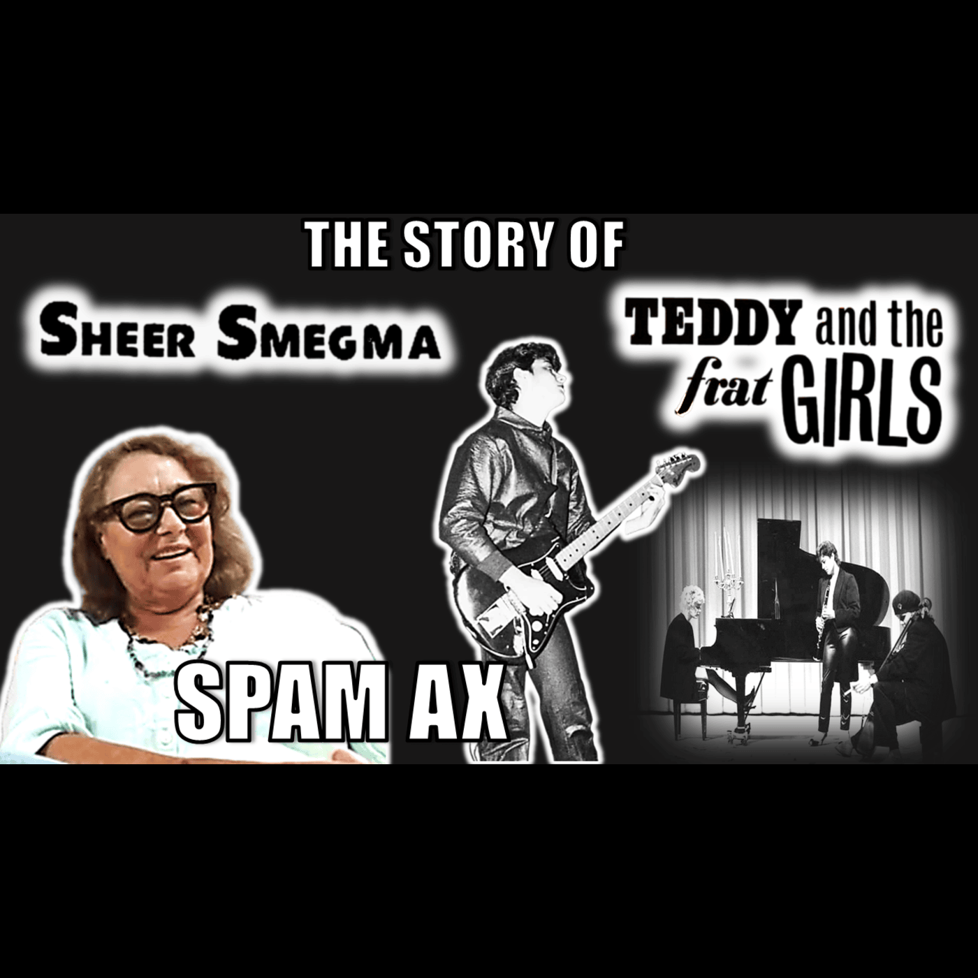 #91 Spam Ax (Sheer Smegma/Teddy and the Frat Girls)