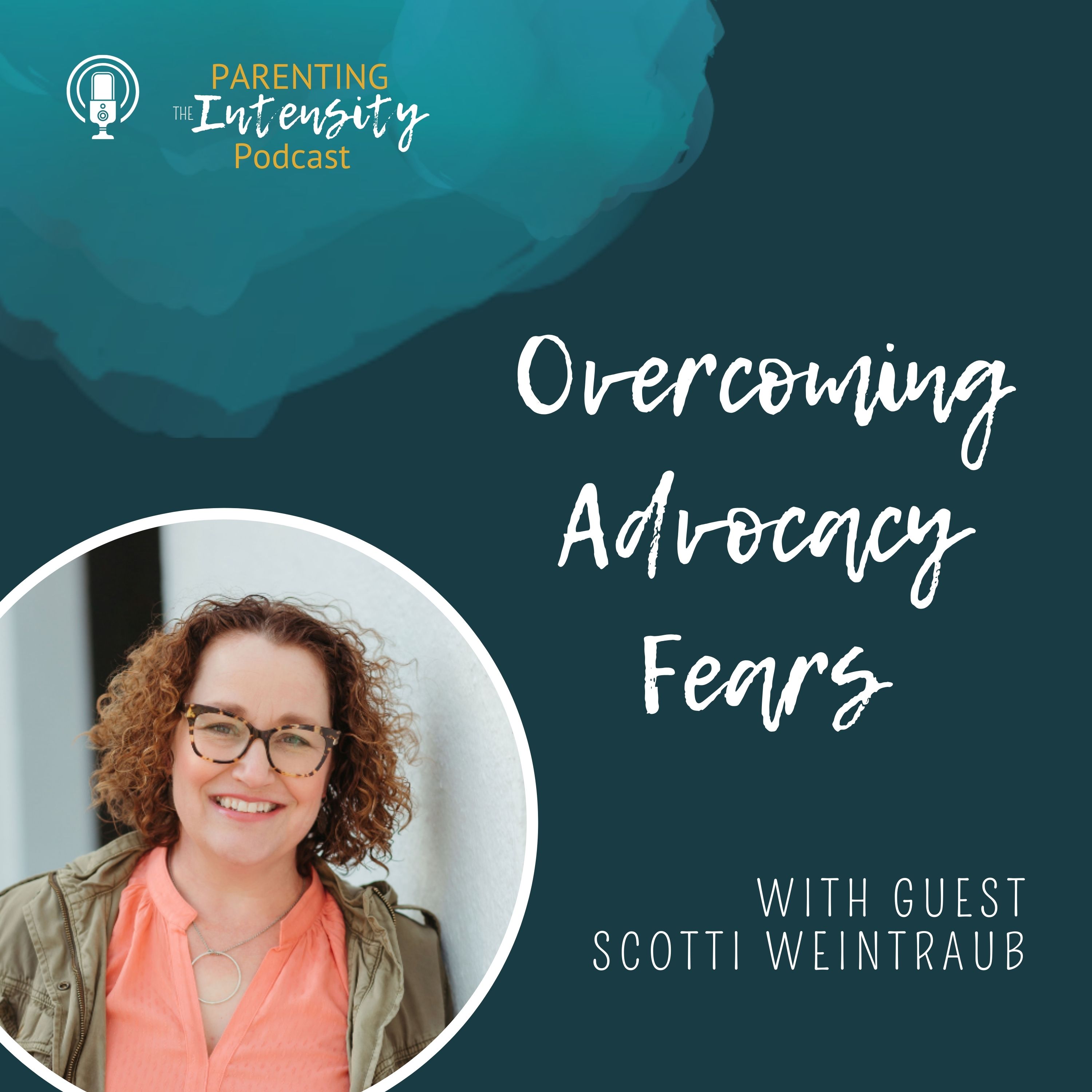 057 - Overcoming Advocacy Fears - With Scotti Weintraub